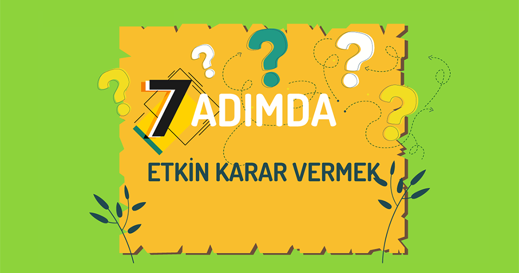 7 Adımda Etkin Karar Vermek